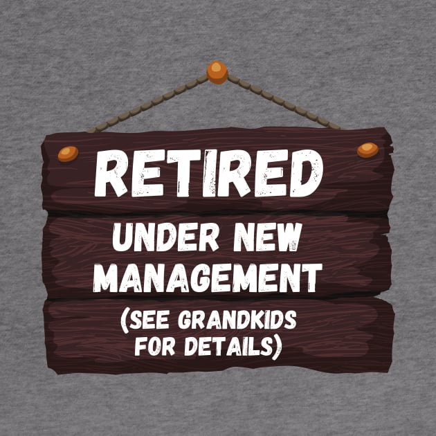 Retired, Under New Management Retirement Funny Gift by nathalieaynie